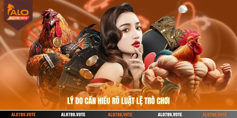 Lý do cần hiểu rõ luật lệ trò chơi